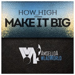 How_High - Make it big