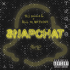 Snapchat (prod. kayGW) T R I double L x All or Nothing [SQUAD]