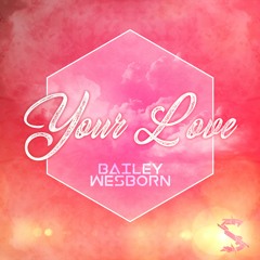 Bailey Wesborn - Your Love