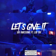 Let Give It -JayAwesome x Lib Tay