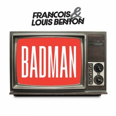 Francois & Louis Benton - Badman (Free Download)