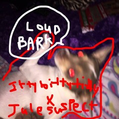 Loud Bark (ITTYBITTYTITTYCAY X JULESUSPECT)