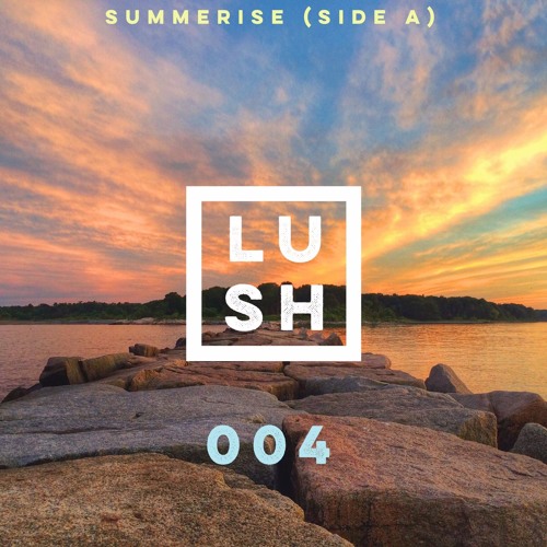 LUSH 004: Summerise (Side A)