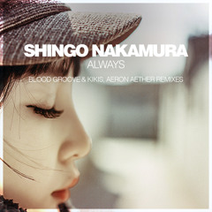 Shingo Nakamura - Always (Blood Groove & Kikis Remix)