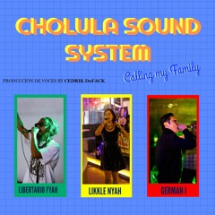 CHOLULA SOUND SYSTEM  - Calling my family