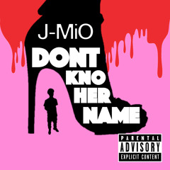 J - MiO - Don't Kno Her Name (Prod. By TNTXD) (Mixed By TrackBoy T)
