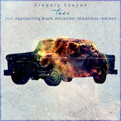 Gregory Esayan - Taxi (Approaching Black Remix)