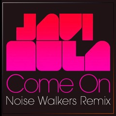 Javi Mula - Come On (Noise Walkers 2017 Remix)