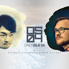 Shingo Nakamura & Max Flyant - Only Silk 04 (Mini Mix)