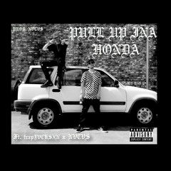 PULL UP INA HONDA (Ft. trxpJVCKSXN x NVTVS) (Prod. NVTVS)