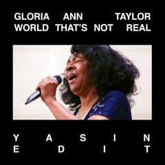 Gloria Ann Taylor - World that's not real (Yasin Edit)