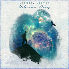 Gregory Esayan - Pilgrim's Diary (Album Mini Mix - Out Now)