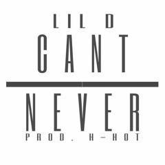 LIL D - Cant Never PROD. H - HOT