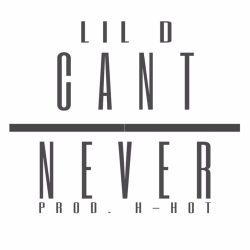 LIL D - Cant Never PROD. H - HOT