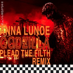 Anna Lunoe - Godzilla (Plead The Filth Remix)