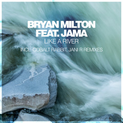 Bryan Milton feat. Jama - Like A River (Cobalt Rabbit Remix)