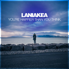 Laniakea - You're Happier Than You Think