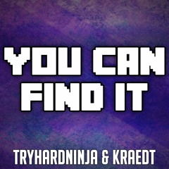 Minecraft Song- You Can Find It- TryHardninja & Kraedt