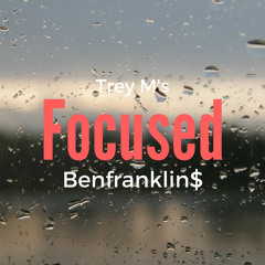 Focused X Trey M's X Benfranklin$ (Prod Penacho)