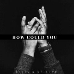 Hazel X Mr. Rowe - How Could You