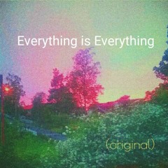 Everything is Everything (original)