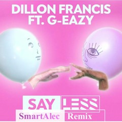 Dillon Francis Feat. G-Eazy - Say Less (SmartAlec Remix)