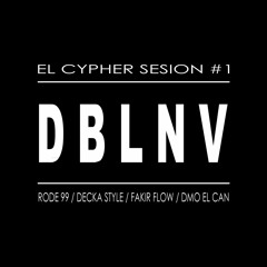 DBLNV El Cypher Sesion #1 - Rode 99 / Decka Style / Fakir Flow / DMo El Can