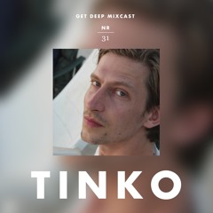 Get Deep Mixcast Vol. 31 - Tinko (Oye Records)