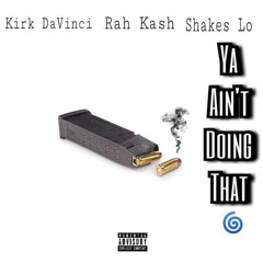 Kirk DaVinci X Rah Kash X Shakes Lo - Ya Aint Doin That (Official Audio)