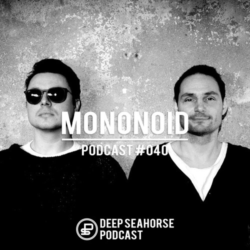 Mononoid - Deep Seahorse Podcast #040