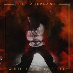 The Faceplants - Who I Am Inside