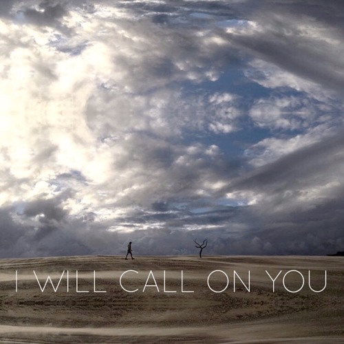 I Will Call On You with Shiloh River and Vessels