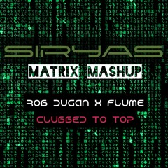 Flume X Rob Dugan - Clubbed To Top (SirYas Matrix Mashup)