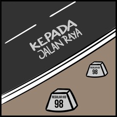 REGULAR KID 98 - Kepada Jalan Raya