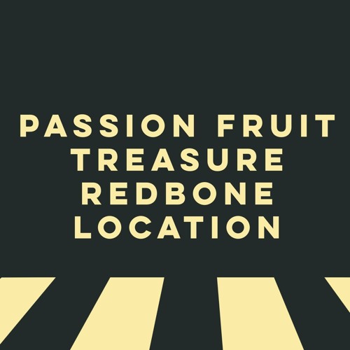Passionfruit//Location//Redbone//Treasure