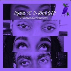 Eyez x E-BooGiE [Chopped&Foozzed ]