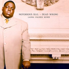 The Notorious B.I.G. - Dead Wrong (Laura Palmer of Twin Peaks Remix)