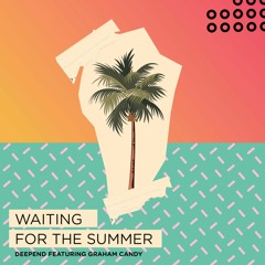 Deepend ft. Graham Candy - Waiting For The Summer