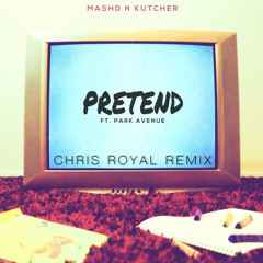 MNK (Ft. Park Avenue) - Pretend (Chris Royal Remix) [FREE DOWNLOAD]