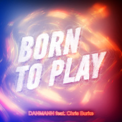 Danmann feat. Chris Burke - Born To Play