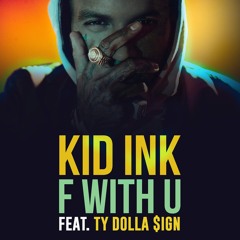 Kid Ink Ft. Ty Dolla $ign - F With U