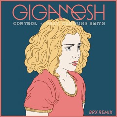 Gigamesh Ft. Caroline Smith - Control (Brx Remix)