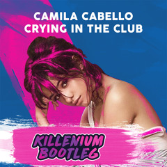 Camila Cabello - Crying in the Club (Killenium Bootleg)