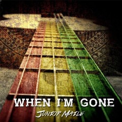 When i'm gone - Junior Maile 2017