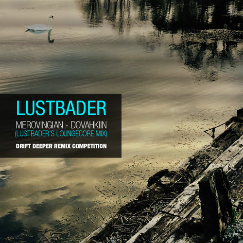Merovingian - Drift Deeper Remix Comp - Dovahkiin (Lustbaders LoungeCore Mix)