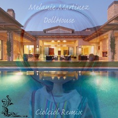 Melanie Martinez - DollHouse (Ciolciol Remix)