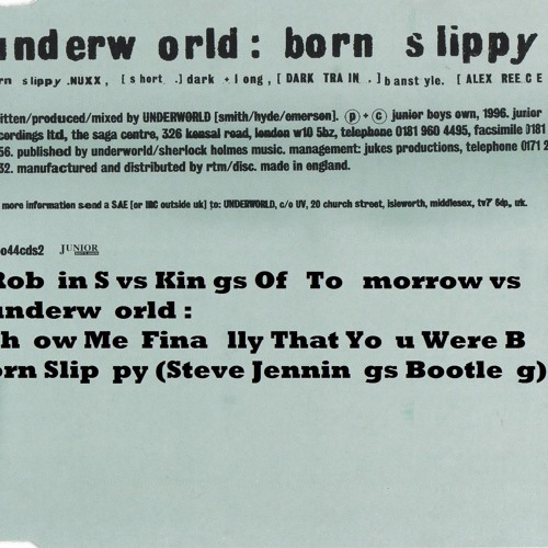 Robin S v Kings Of Tomorrow v Underworld - Finally You Were Born Slippy (Steve Jennings Bootleg)
