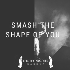 Smash The Shape Of You (The Hypocrite Mash-up)