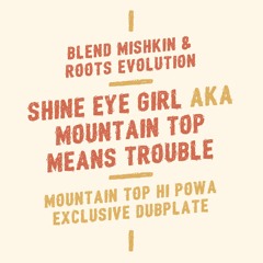 Blend Mishkin & Roots Evolution - Shine Eye Girl AKA Mountain Top means trouble (Exclusive Dubplate)