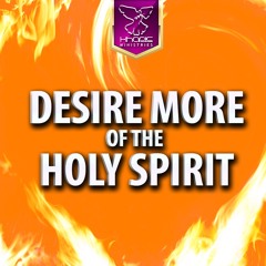 Desire More Of The Holy Spirit